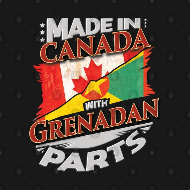 Made In Canada With Grenadan Parts - Gift for Grenadan From Grenada by Country Flags