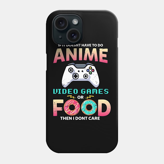 If Its Not Anime Video Games Or Food I Dont Care Phone Case by swissles