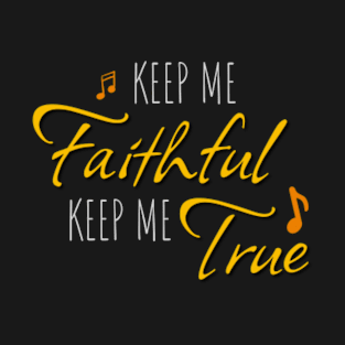 Keep Me Faithful Keep Me True T-Shirt