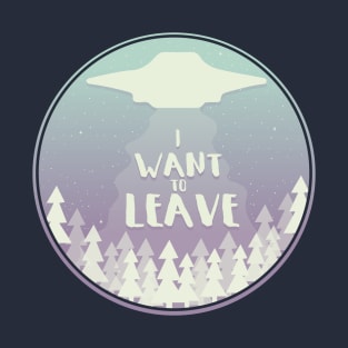 I Want to Leave! T-Shirt
