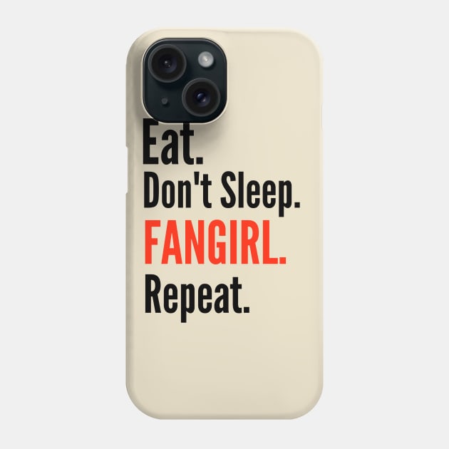 eat, don't sleep, fangirl, repeat. Phone Case by FandomizedRose