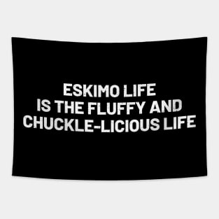 Eskimo Life is the Fluffy and Chuckle-licious Life Tapestry