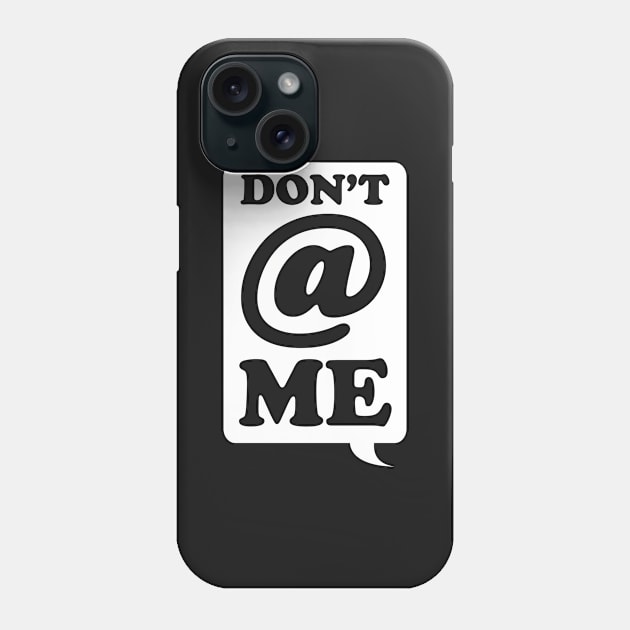 Dont @ Me Phone Case by dumbshirts