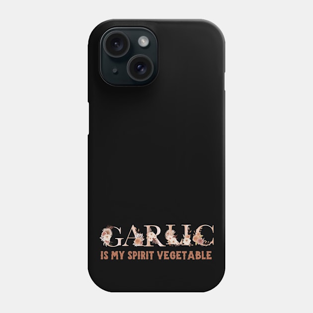 Garlic is my spirit vegetable Phone Case by Dot68Dreamz