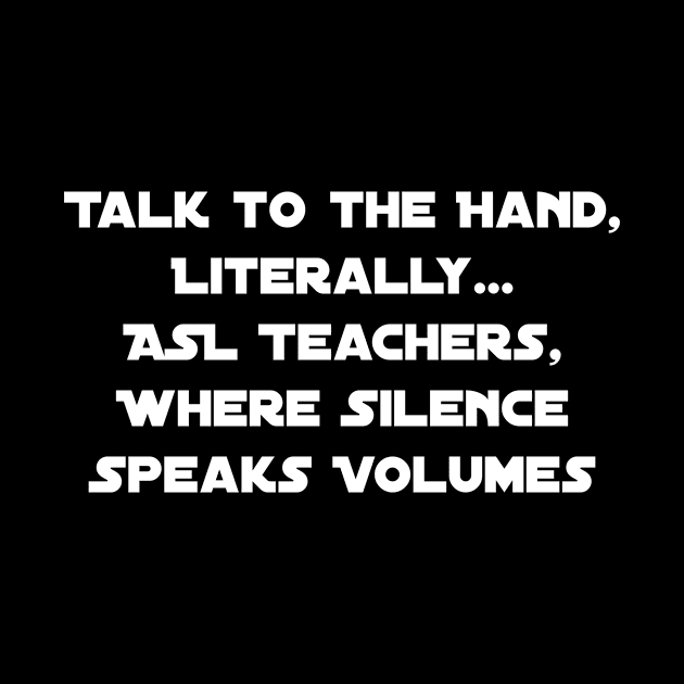 Talk to the Hand – Literally: ASL Teachers, Where Silence Speaks Volumes by lukelux