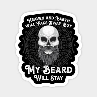 Heaven and Earth will Pass Away, But my Beard will stay Magnet