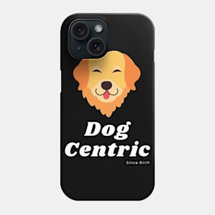 Labrador Retriever Dog Centric Since Birth Phone Case