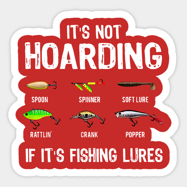 It’s Not Hoarding If It’s Fishing Lures - Its Not Hoarding If Its Fishing Lures - Sticker