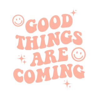 Good Things Are Coming T-Shirt