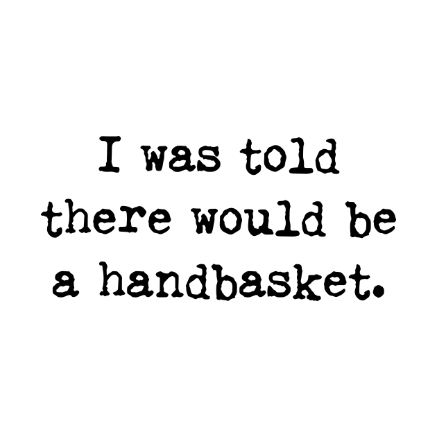 To Hell in a Handbasket Funny Quote by k8company