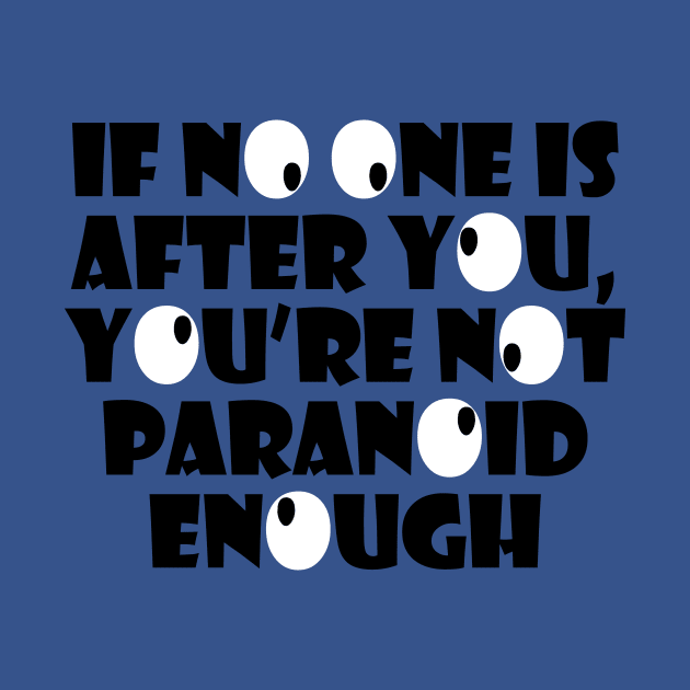 If No One Is Out To Get You, You're Not Paranoid Enough by ArsenicAndAttitude