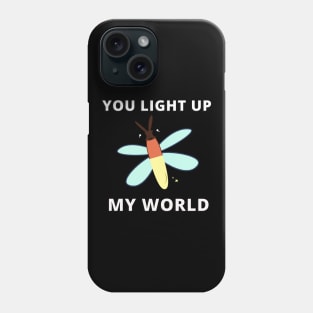 You Light Up My World Phone Case