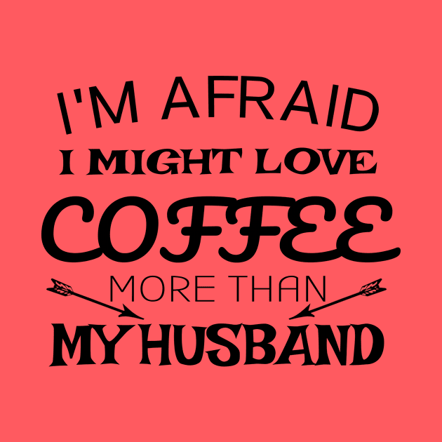 I'm Afraid I Might Love Coffee by CreativeLimes