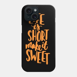 Life is short make it sweet 9 Phone Case