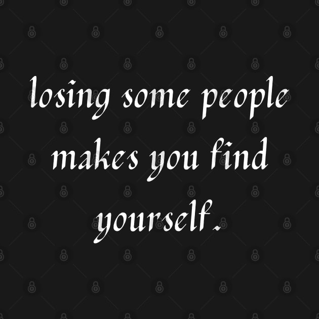 losing some people makes you find yourself. by mdr design