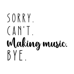 Sorry Can't Making Music Bye T-Shirt