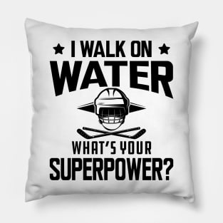 Hockey - I walk on water what's your superpower Pillow