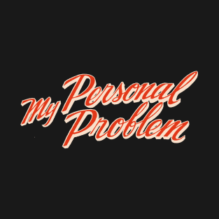 My Personal Problem T-Shirt