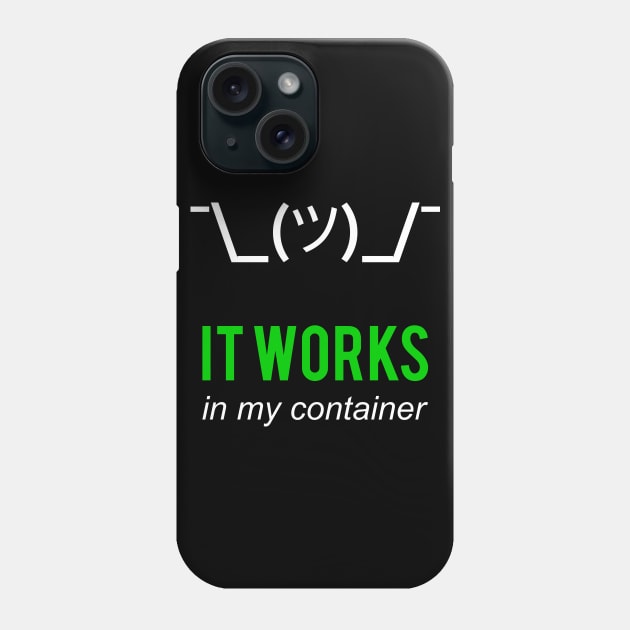 It Works In My Container Funny Developer Design White/Green Phone Case by geeksta