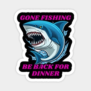 Gone Fishing, Be back for dinner Magnet