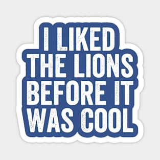 I-Like-The-Lions-Before-It-Was-Cool//-White-Ink Magnet