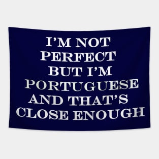 Im Not Perfect but Im Portuguese and thats Close Enough Tapestry