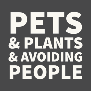 Pets, Plants, & Avoiding People T-Shirt