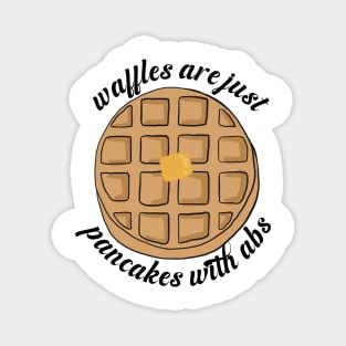 Waffles are just Pancakes With Abs Magnet