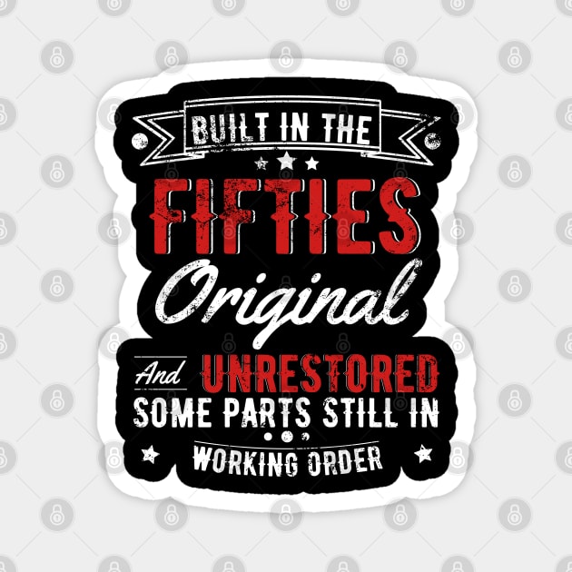 Built In The 50s Original And Unrestored, Original Parts, Funny Birthday Gift Magnet by JustBeSatisfied