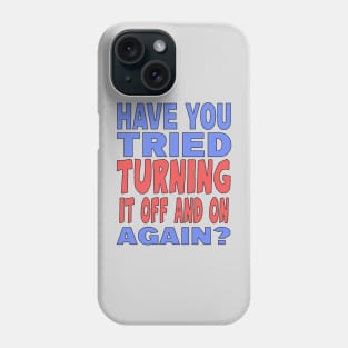 Have You Tried Turning it Off And On Again? Phone Case