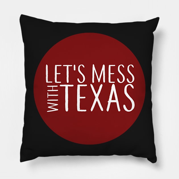 Lets Mess with Texas Circle Pillow by annmariestowe