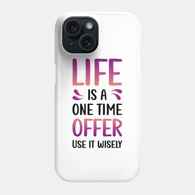 Life is a one time offer | Use it wisely Phone Case by Enchantedbox