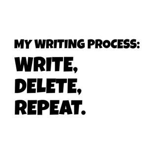 My Writing Process: Write, Delete, Repeat T-Shirt