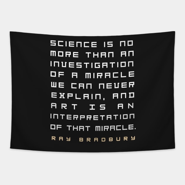 Ray Bradbury said Science is no more than an investigation of a miracle.... Tapestry by artbleed