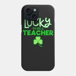 Lucky to Be a Teacher on St. Patrick's Day Phone Case