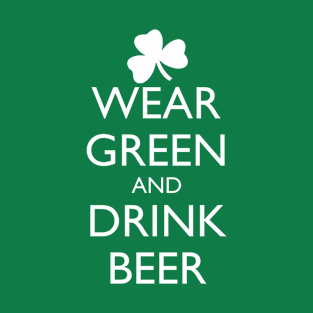 WEAR GREEN AND DRINK BEER T-Shirt