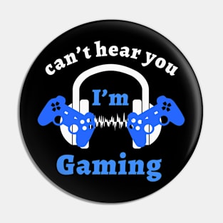 Can't Hear You I'm Gaming Pin