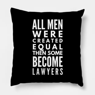 All Men Were Created Equal Then Some Become Lawyers Pillow