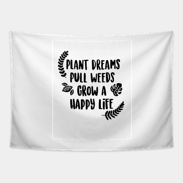 Plant Dreams Pull Weeds Grow a Happy Life Tapestry by fiberandgloss