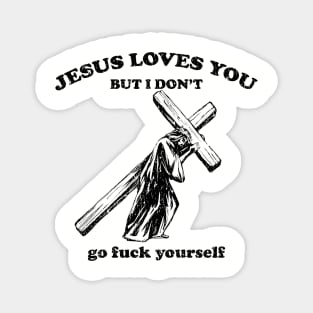 Jesus Loves You, But I Don't Magnet