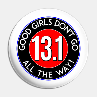 HALF MARATHON 13.1 RUNNING WALKING JOGGING GOOD GIRLS DON'T GO ALL THE WAY Pin