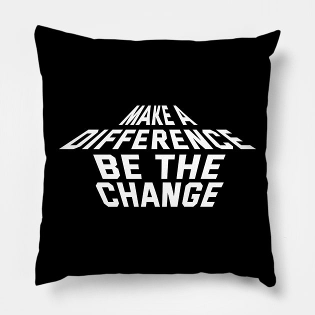 Make A Difference Be The Change Pillow by Texevod