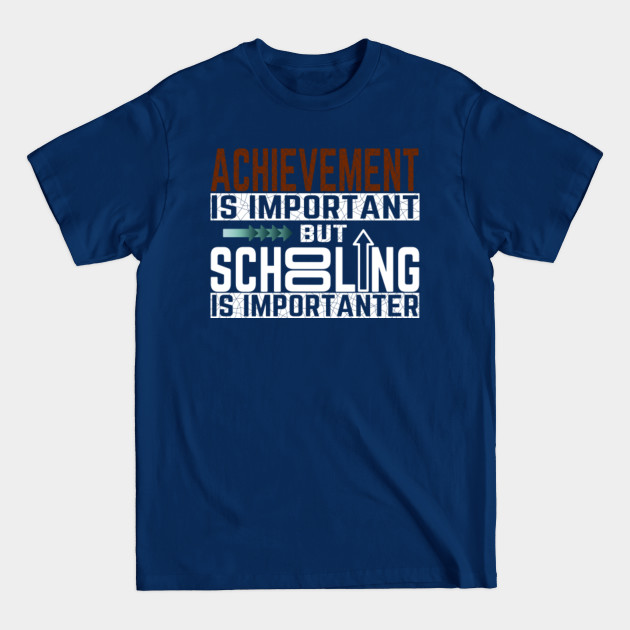 Disover Achievement is important but schooling is importanter - Achievement - T-Shirt