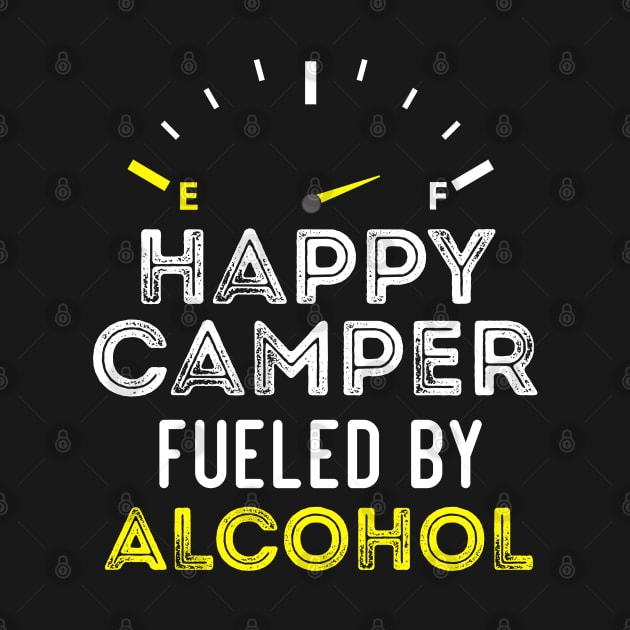 Funny Sarcastic Saying Happy Camper Fueled by Alcohol - Birthday gift Idea by Arda