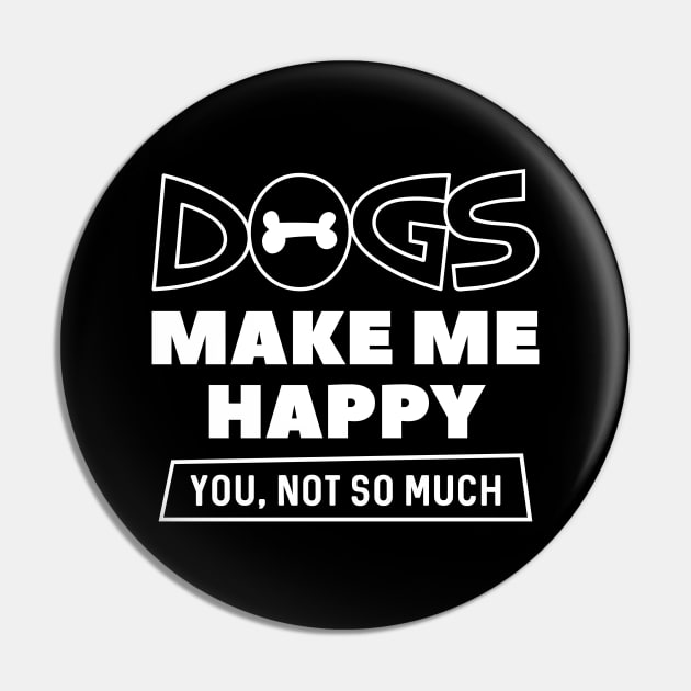 Dogs Make Me Happy Pin by LuckyFoxDesigns