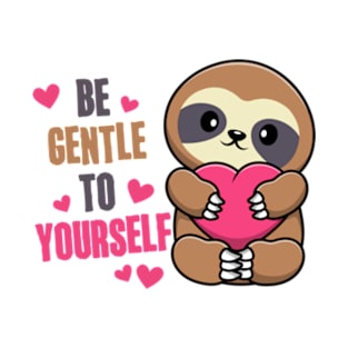 Be Gentle To Yourself | Cute Sloth With Heart T-Shirt