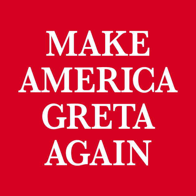 Make America Greta Again by MotiviTees