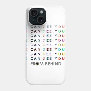 I can see you from behind Phone Case