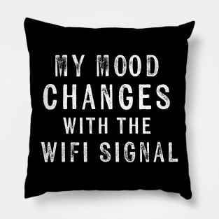 My Mood Changes with the Wifi Signal Moody Wife Pillow