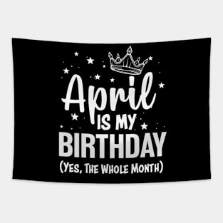 April Is My Birthday Yes The Whole Month Funny April Bday Gifts Tapestry